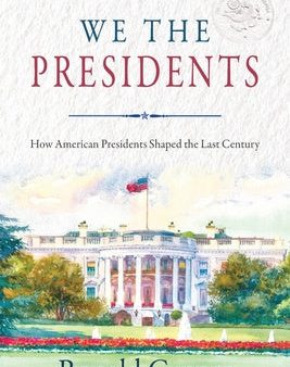 We the Presidents: How American Presidents Shaped the Last Century Sale