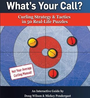 What s Your Call? Curling Strategy & Tactics in 50 Real-Life Puzzles: An Interactive Guide For Discount