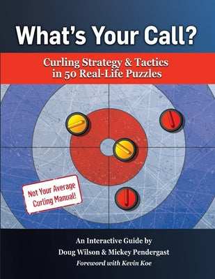 What s Your Call? Curling Strategy & Tactics in 50 Real-Life Puzzles: An Interactive Guide For Discount