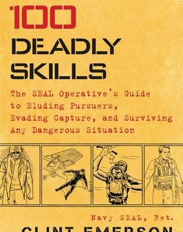 100 Deadly Skills: The Seal Operative s Guide to Eluding Pursuers, Evading Capture, and Surviving Any Dangerous Situation Supply