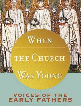 When the Church Was Young: Voices of the Early Fathers on Sale