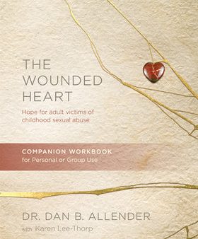 Wounded Heart Companion Workbook: Hope for Adult Victims of Childhood Sexual Abuse, The Hot on Sale