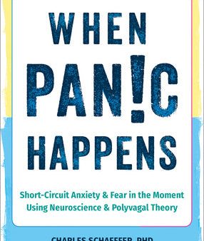 When Panic Happens: Short-Circuit Anxiety and Fear in the Moment Using Neuroscience and Polyvagal Theory Online Hot Sale