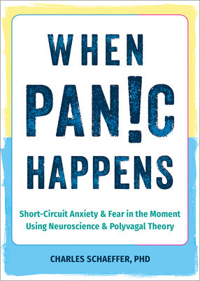 When Panic Happens: Short-Circuit Anxiety and Fear in the Moment Using Neuroscience and Polyvagal Theory Online Hot Sale