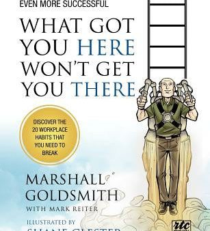 What Got You Here Won t Get You There: How Successful People Become Even More Successful: Round Table Comics Fashion