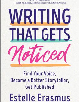 Writing That Gets Noticed: Find Your Voice, Become a Better Storyteller, Get Published Online now