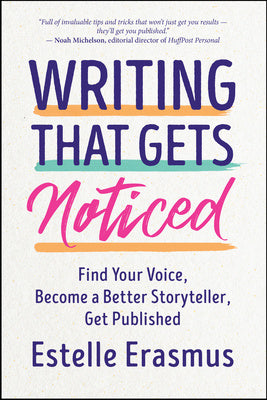 Writing That Gets Noticed: Find Your Voice, Become a Better Storyteller, Get Published Online now