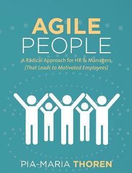 Agile People: A Radical Approach for HR & Managers (That Leads to Motivated Employees) For Sale