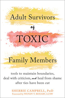 Adult Survivors of Toxic Family Members: Tools to Maintain Boundaries, Deal with Criticism, and Heal from Shame After Ties Have Been Cut For Sale