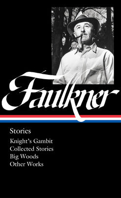 William Faulkner: Stories (Loa #375): Knight s Gambit   Collected Stories   Big Woods   Other Works Fashion