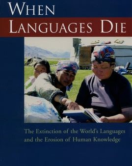 When Languages Die: The Extinction of the World s Languages and the Erosion of Human Knowledge Hot on Sale