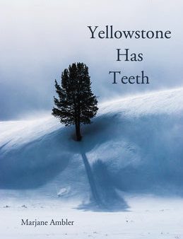 Yellowstone Has Teeth: A Memoir of Living in Yellowstone Online Hot Sale