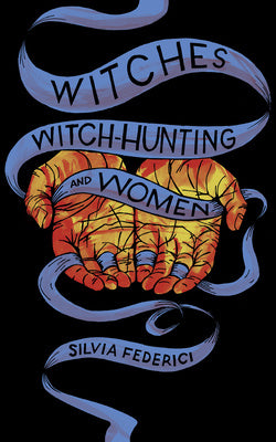 Witches, Witch-Hunting, and Women For Cheap