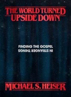 World Turned Upside Down: Finding the Gospel in Stranger Things, The For Discount