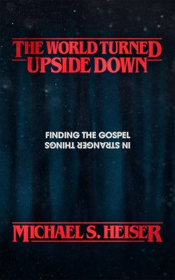 World Turned Upside Down: Finding the Gospel in Stranger Things, The For Discount