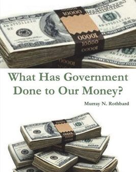 What Has Government Done to Our Money? Hot on Sale