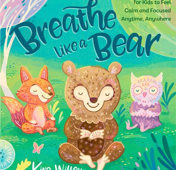 Breathe Like a Bear: 30 Mindful Moments for Kids to Feel Calm and Focused Anytime, Anywhere Discount