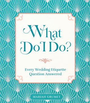 What Do I Do?: Every Wedding Etiquette Question Answered For Sale