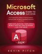 Microsoft Access Guide to Success: From Fundamentals to Mastery in Crafting Databases, Optimizing Tasks, and Making Unparalleled Impressions [II EDITI Hot on Sale