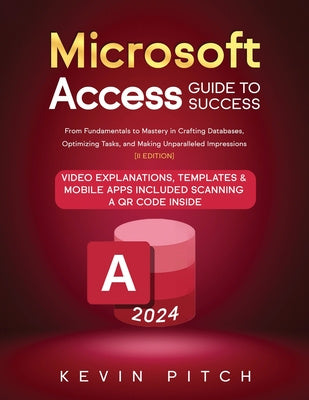 Microsoft Access Guide to Success: From Fundamentals to Mastery in Crafting Databases, Optimizing Tasks, and Making Unparalleled Impressions [II EDITI Hot on Sale