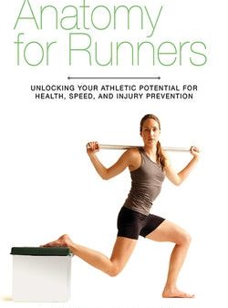 Anatomy for Runners: Unlocking Your Athletic Potential for Health, Speed, and Injury Prevention Sale