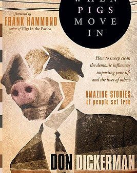 When Pigs Move in: How to Sweep Clean the Demonic Influences Impacting Your Life and the Lives of Others Discount