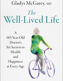 Well-Lived Life: A 103-Year-Old Doctor s Six Secrets to Health and Happiness at Every Age, The For Sale