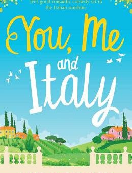 You, Me and Italy: An utterly hilarious and feel-good romantic comedy set in the Italian sunshine Supply