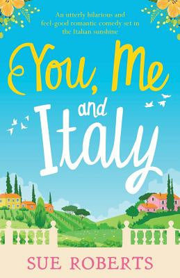 You, Me and Italy: An utterly hilarious and feel-good romantic comedy set in the Italian sunshine Supply