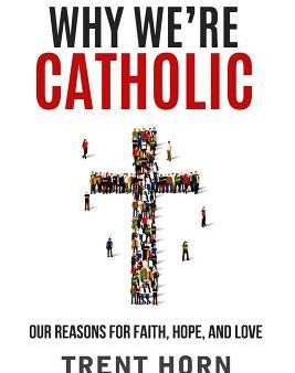 Why We re Catholic: Our Reason Online Hot Sale