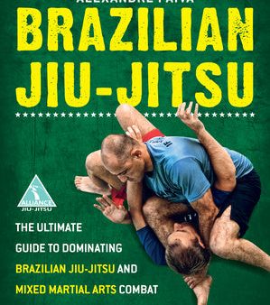 Brazilian Jiu-Jitsu: The Ultimate Guide to Dominating Brazilian Jiu-Jitsu and Mixed Martial Arts Combat Online now