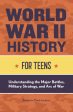 World War II History for Teens: Understanding the Major Battles, Military Strategy, and Arc of War Discount