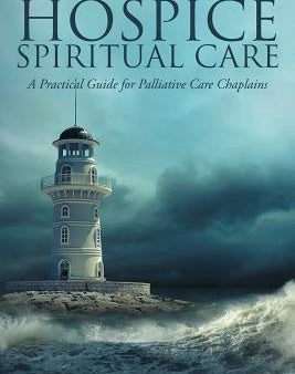 World of Hospice Spiritual Care: A Practical Guide for Palliative Care Chaplains, The Hot on Sale