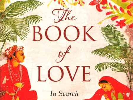 Book Of Love: In Search Of The Kamasutra. For Cheap